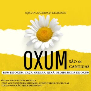 MATERIAL 6 – 66 CANTIGAS PARA OXUM Roda de Oxum, Guerra, Caça e muito mais um rum completo